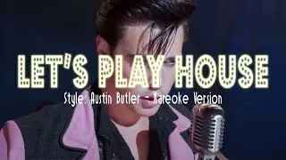 Let's Play House : Austin Butler  - Kareoke Edit