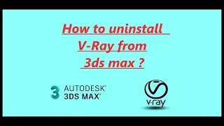 How to uninstall V-Ray from 3ds max ? 2020