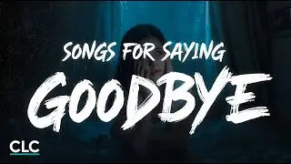 The Best Songs for Saying Goodbye 💔 Sad Emotional Music 2025