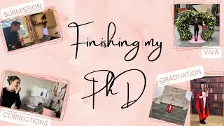 FINISHING MY PHD: Submission, Viva, Corrections, Graduation 🎓