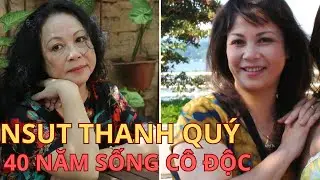 Người Nổi Tiếng NSƯT Thanh Quý – 40 Năm Sống Cô Độc Sau Ánh Hào Quang