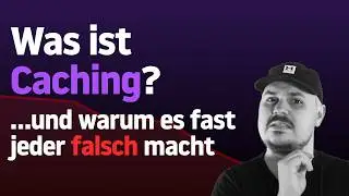 Was ist Caching? ...und warum es fast jeder falsch macht