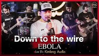 DOWN TO THE WIRE - EBOLA | Live From Kimleng Audio