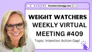 WEIGHT WATCHERS Weekly Virtual Meeting #409: INTENTION ACTION GAP!