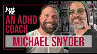 EP117 just BE: An ADHD Coach with Michael Snyder