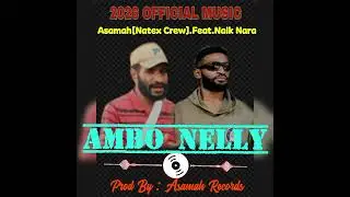 Ambo Nelly-Asamah[Natex Crew] Feat.Naik Nara.[2026] Png music.