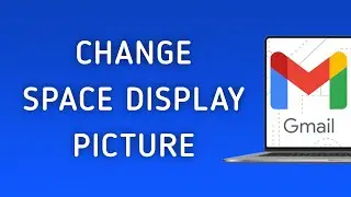 How to Change Space Display Picture on Gmail On PC New Update