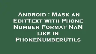 Android : Mask an EditText with Phone Number Format NaN like in PhoneNumberUtils