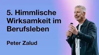 5. Himmlische Wirksamkeit im Berufsleben / Peter Zalud