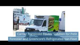 Carrier Transicold Electric Solution for Petit Forestier and Greencore&rsquo;s Refrigerated Van Fleet