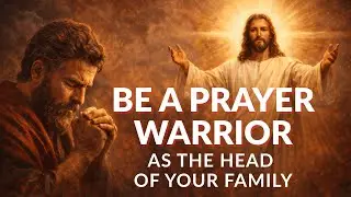 Be a Prayer Warrior as the Head of Your Family #familyprayer #family #christianprayer #jesus