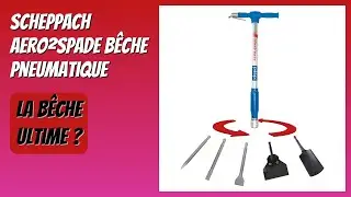 AVIS (2026) : Scheppach Aero&sup2;Spade B&ecirc;che pneumatique. D&Eacute;TAILS