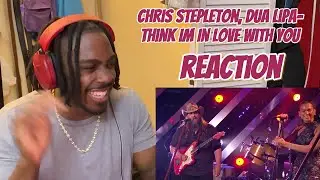Chris Stapleton, Dua Lipa - Think I’m In Love With You(REACTION)
