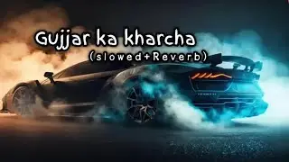 Gujjar ka kharcha.....(Slowed+Reverb)....lofi songs......#music #gujjar #lofimusic #slowedandreverb
