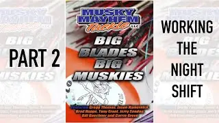 Big Blades Big Muskies: Working the Night Shift | Musky Mayhem