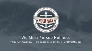 We Must Pursue Holiness - Ephesians 4:17-24 - Tom Pennington
