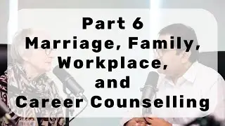 Part 6 (Podcast) : Marriage, Family, Workplace, and Career Counselling | Audio Book