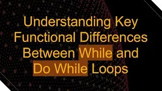 Understanding Key Functional Differences Between While and Do While Loops