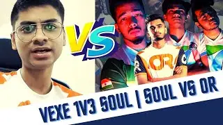 Team Soul Vs OR | Vexe 1v3 Soul