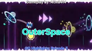 GD Highlights: Episode 5 - OuterSpace, by Nicki1202 (Gameplay by Al3x3414) | Geometry Dash