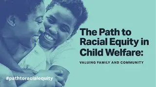 The Path to Racial Equity in Child Welfare &mdash; Policy Summit 2021