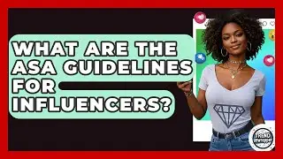 What Are The ASA Guidelines For Influencers? - Trend Unwrapper