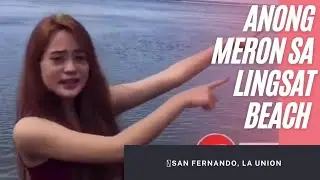 ANONG MERON SA LINGSAT BEACH, SAN FERNANDO, LA UNION???