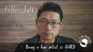 Coffee Talk - Being a fine artist is HARD