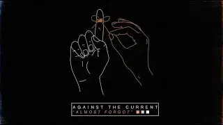 Against The Current - Almost Forgot (Official Audio)