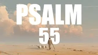 Psalm 55 – Bible Reading (Audio with Scripture)