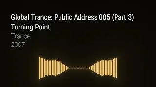Global Trance: Public Address 005 (Part 3)