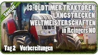 Tag 2 Vorbereitungen - 13. OLDTIMER TRAKTOREN LANGSTRECKEN WM in Reingers NÖ