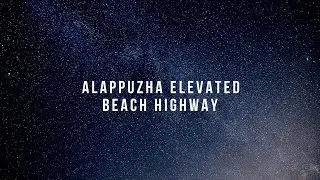 Alappuzha Bypass| The First Elevated Beach High Way in Kerala