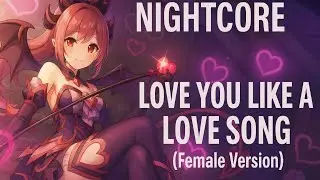 Nightcore &ndash; Love You Like A Love Song (Female Version) | Lyrics