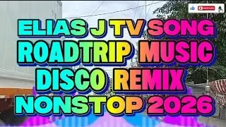 ELIAS J TV ROADTRIP MUSIC DISCO REMIX NONSTOP 2026 @KuyaJonasTv-c2n 