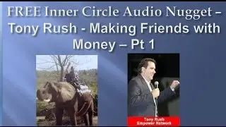 Tony Rush - Making Friends with Money -- Free Inner Circle Audio Nugget Part 1