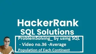 ProblemSolving_ by using SQL - Video no.36 - Average Population of Each Continent