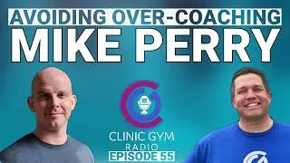 How to AVOID Over-Coaching with Mike Perry | Clinic Gym Radio Ep. 55