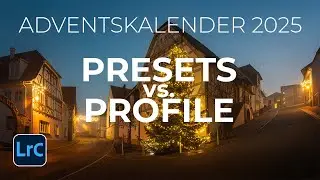 13 | Preset or Profile? How to use them in Lightroom | Photography Advent Calendar 2025