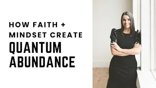 How Faith + Mindset Create Quantum Abundance
