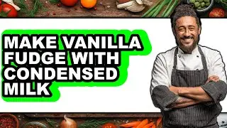 How To Make Vanilla Fudge With Condensed Milk (Easy Method)