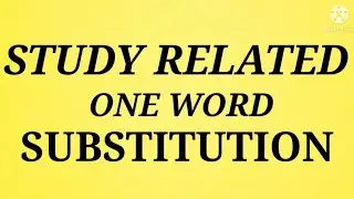 STUDY RELATED ONE WORD SUBSTITUTION by Mr.Raj.K.Mukhi