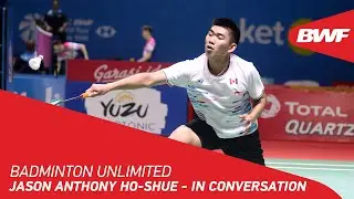 Badminton Unlimited | Jason Anthony Ho-Shue - IN CONVERSATION | BWF 2020