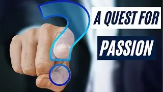 A Quest For Passion | Finding Your True Passion In Life | Following Your Heart | Inspiring Stories
