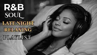 【R&B Soul】Soft Slow Jams 🌙 Late Night Relaxing Playlist