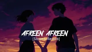 Afreen Afreen (Slowed + Reverb) 🌙 | Soulful Love Vibes by Rahat Fateh Ali Khan | Late Night Feelings
