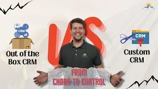 Out of the box CRM vs. Custom CRM | From Chaos to Control Series