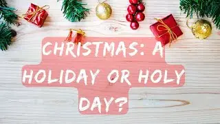 Christmas  A Holiday or Holy Day