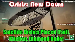 Satellite Dishes Placed (Fail), Kitchen, Diamond Node! Osiris: New Dawn Gameplay S2E20