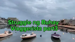 STRUGGLE NG BUHAY VLOGGERISTA part 3